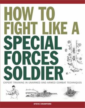 Paperback How to Fight Like a Special Forces Soldier: Expert Training in Unarmed and Armed Combat Techniques Book