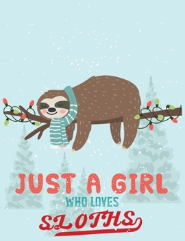 Just a Girl Who Loves Sloths: Cool Sloth Life Journal Notebook - Sloth Journal for Kids,Women & Girls , and also It is Sloth Lover Notebook Journal
