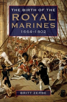 Hardcover The Birth of the Royal Marines, 1664-1802 Book