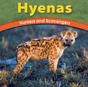 Hyenas: Hunters and Scavengers - Book  of the Wild World of Animals