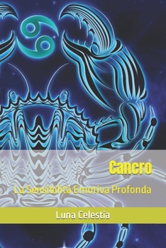 Paperback Cancro: La Sensibilità Emotiva Profonda [Italian] Book