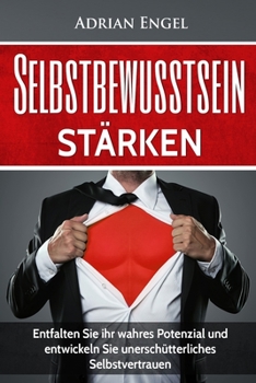 Paperback Selbstbewusstsein: Selbstbewusstsein stärken: Entfalten Sie ihr wahres Potenzial und entwickeln Sie unerschütterliches Selbstvertrauen (I [German] Book