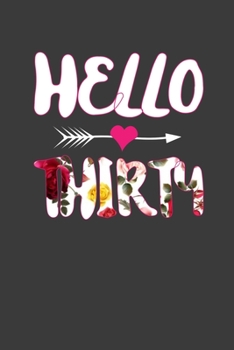 Hello Thirty: Perfect Birthday Notebook For 30 Years Old. Cute Cream Paper 6*9 Inch With 100 Pages Notebook For Writing Daily Routine, Journal and Hand Note