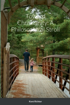 Paperback Toward Christianity: A Philosophical Stroll Book