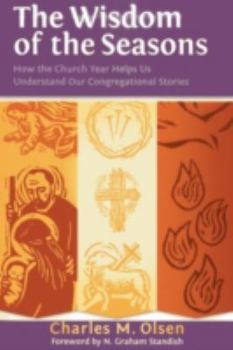 Paperback The Wisdom of the Seasons: How the Church Year Helps Us Understand Our Congregational Stories Book
