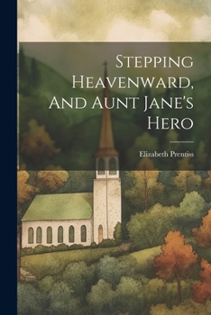 Paperback Stepping Heavenward, And Aunt Jane's Hero Book