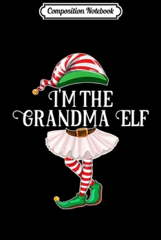 Paperback Composition Notebook: I'm The Grumpy Elf Christmas Family Elf Costume s Journal/Notebook Blank Lined Ruled 6x9 100 Pages Book
