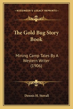 Paperback The Gold Bug Story Book: Mining Camp Tales By A Western Writer (1906) Book