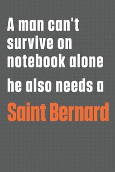 Paperback A man can't survive on notebook alone he also needs a Saint Bernard: For Saint Bernard Dog Fans Book