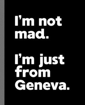 Paperback I'm not mad. I'm just from Geneva.: A Fun Composition Book for a Native Geneva, Illinois IL Resident and Sports Fan Book