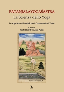 Patañjalayogasastra, la scienza dello Yoga: Lo Yoga Sutra di Patañjali con il Commentario di Vyasa (Italian Edition)