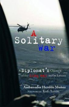 Paperback A Solitary War: A Diplomat's Chronicle of the Iraq War and Its Lessons Book