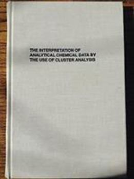 Hardcover The Interpretation of Analytical Chemical Data by the Use of Cluster Analysis Book