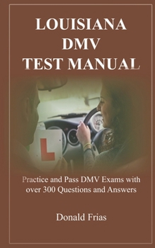 Paperback Louisiana DMV Test Manual: Practice and Pass DMV Exams with over 300 Questions and Answers Book