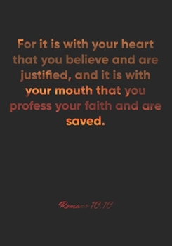 Paperback Romans 10: 10 Notebook: For it is with your heart that you believe and are justified, and it is with your mouth that you profess Book