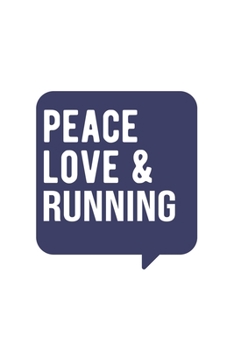 Peace Love & Running , Running Notebook, Gift for Running Lovers Notebook A beautiful: Lined Notebook / Journal Gift, Running Cool quote, 120 Pages, 6 ... Running Diary, Soft Cover, Matte Finish