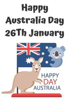 happy australia day 26th january: Lined Notebook Journal Gift  120 Pages 6x9 Soft Cover Matte Finish Paperback happy australia day 2020