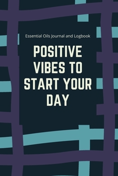 Positive Vibes to Start Your Day: Essential Oils Journal with Aromatherapy Journal