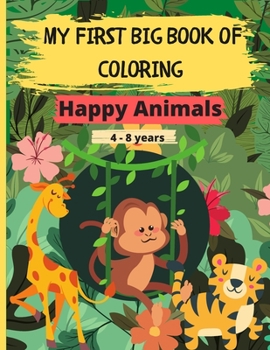 Paperback My First Big Book of Coloring - Happy Animals: 60 Beautiful and relaxing drawings to color of birds, butterflies, woodland, farm animals and pets for Book