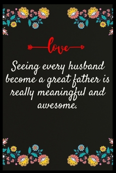 Seeing every husband become a great father is really meaningful and awesome.: Notebook: The perfect wife. I love My wife Forever
