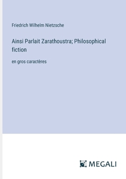 Paperback Ainsi Parlait Zarathoustra; Philosophical fiction: en gros caractères [French] Book