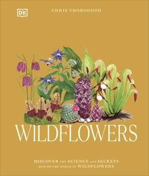Hardcover DK Wildflowers Discover the Science and Secrets Behind the World of Wildflowers. Book