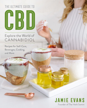 Paperback The Ultimate Guide to CBD: Explore the World of Cannabidiol - Recipes for Self-Care, Beverages, Cooking, and More Book