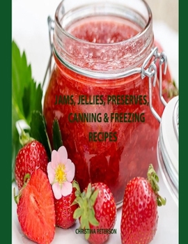 Paperback Jams, Jellies, Preserves, Canning & Freezing Recipes: 36 Jam Recipes, 19 Jelly Recipes, 13 Preserve Recipes, 15 Canning or Freezing Book