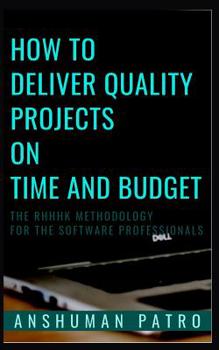 Paperback How to Deliver Quality Projects On Time And Budget: The RHHHK Methodology For Software Professionals Book