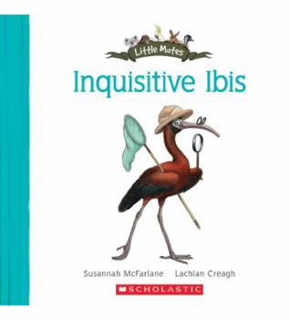 Paperback Little Mates: #9 Inquisitive Ibis Book