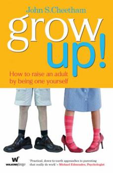 Paperback Grow Up!: How to Raise an Adult by Being One Yourself Book