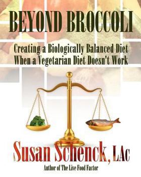 Paperback Beyond Broccoli: Creating a Biologically Balanced Diet When a Vegetarian Diet Doesn't Work Book