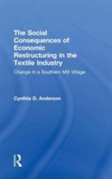 Social Consequences of Economic Restructuring in the Textile Industry: Change in a Southern Mill Village (Transnational Business and Corporate Culture : Problems and Opportunities)