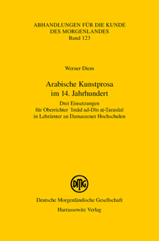 Arabische Kunstprosa Im 14. Jahrhundert: Drei Einsetzungen Fur Oberrichter 'Imad Ad-Din At-Tarasusi in Lehramter an Damaszener Hochschulen