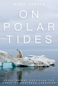 Paperback On Polar Tides: Paddling and Surviving the Coast of Northern Labrador Book