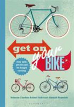 Paperback Get on Your Bike!: Stay Safe, Get Fit and Be Happy Cycling Book