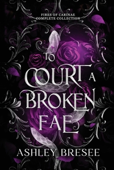 To Court a Broken Fae: The Complete Fires of Carinae Collection