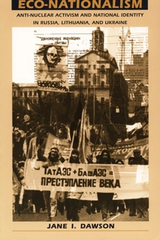 Paperback Eco-Nationalism: Anti-Nuclear Activism and National Identity in Russia, Lithuania, and Ukraine Book
