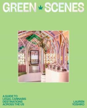 Paperback Green Scenes: A Guide to Legal Cannabis Destinations and Experiences Across the Us Book