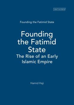 Hardcover Founding the Fatimid State: The Rise of an Early Islamic Empire Book