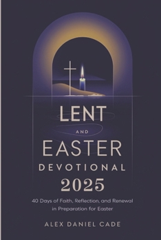 Paperback Lent and Easter Devotional 2025: 40 Days of Faith, Reflection, and Renewal in Preparation for Easter Book