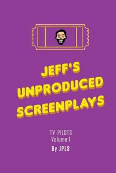 Paperback Jeff's Unproduced Screenplays: TV Pilots Volume 1 Book