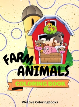 Hardcover Farm Animals Coloring Book: Cute Farm Animals Coloring Book Adorable Farm Animals Coloring Pages for Kids 25 Incredibly Cute and Lovable Farm Anim Book