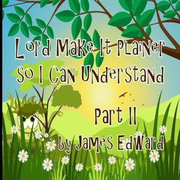 Paperback Lord Make It Plainer Part II: So I Can Understand Book