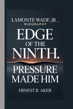 LAMONTE WADE JR: EDGE OF THE NINTH: PRESSURE MADE HIM