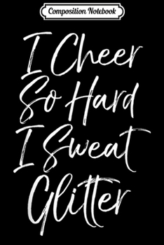 Composition Notebook: Cheerleading Gift for Women I Cheer So Hard I Sweat Glitter  Journal/Notebook Blank Lined Ruled 6x9 100 Pages