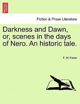 Darkness and Dawn, or, Scenes in the Days of Nero: An Historic Tale