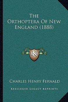 Paperback The Orthoptera Of New England (1888) Book