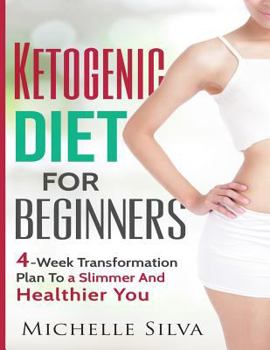 Paperback Ketogenic Diet For Beginners: 4-Week Transformation Plan To a Slimmer And Healthier You Book
