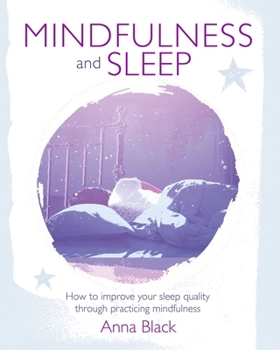 Paperback Mindfulness and Sleep: How to Improve Your Sleep Quality Through Practicing Mindfulness Book